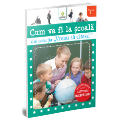 Cum va fi la şcoală - ”Vreau să citesc!” Nivelul 1 Cum va fi la şcoală - ”Vreau să citesc!” Nivelul 1