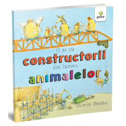 O zi cu constructorii din lumea animalelor - Sharon Rentta - Colecția O zi în lumea animalelor O zi cu constructorii din lumea animalelor - Sharon Rentta - Colecția O zi în lumea animalelor