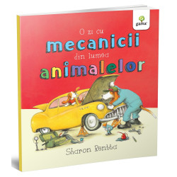 O zi cu mecanicii din lumea animalelor - Sharon Rentta - Colecția O zi în lumea animalelor O zi cu mecanicii din lumea animalelor - Sharon Rentta - Colecția O zi în lumea animalelor