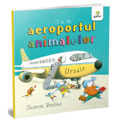 O zi în aeroportul animalelor - Sharon Rentta - Colecția O zi în lumea animalelor O zi în aeroportul animalelor - Sharon Rentta - Colecția O zi în lumea animalelor