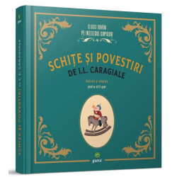 Schițe și povestiri - I.L. Caragiale - colecția Clasici români pe înțelesul copiilor Schițe și povestiri - I.L. Caragiale - colecția Clasici români pe înțelesul copiilor