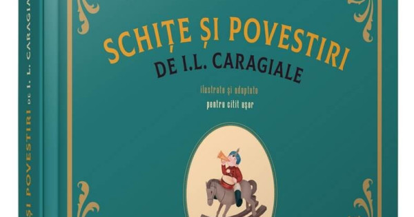 Schite Si Povestiri Il Caragiale Colectia Clasici Romani Pe Intelesul Copiilor