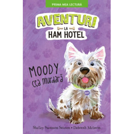 Aventuri la Ham Hotel. Moody cea murdară - Shelley Swanson Sateren