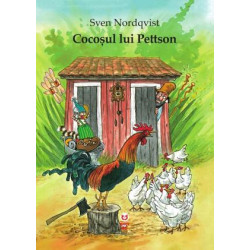 Cocoșul lui Pettson - Sven Nordqvist - seria Pettson și Findus Cocoșul lui Pettson - Sven Nordqvist - seria Pettson și Findus