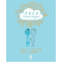 Fred. Prietenul imaginar - Eoin Colfer și Oliver Jeffers Fred. Prietenul imaginar - Eoin Colfer și Oliver Jeffers