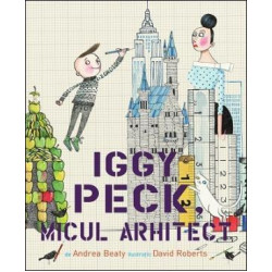 Iggy Peck, micul arhitect - Andrea Beaty Iggy Peck, micul arhitect - Andrea Beaty