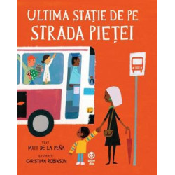 Ultima stație de pe Strada Pieței - Matt de la Peña Ultima stație de pe Strada Pieței - Matt de la Peña