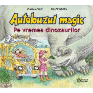 Autobuzul magic. Pe vremea dinozaurilor - Joanna Cole și Bruce Degen Autobuzul magic. Pe vremea dinozaurilor - Joanna Cole și Bruce Degen