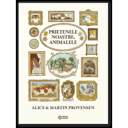 Prietenele noastre, animalele de la Ferma Dealul cu Arțari - Alice & Martin Provensen 