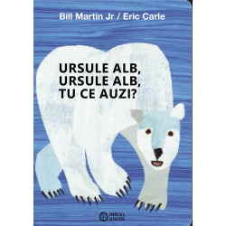 Ursule alb, ursule alb, tu ce auzi? - Bill Martin Jr. și Eric Carle