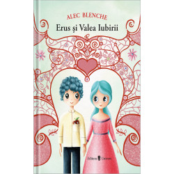 Erus și Valea Iubirii - Alec Blenche Erus și Valea Iubirii - Alec Blenche