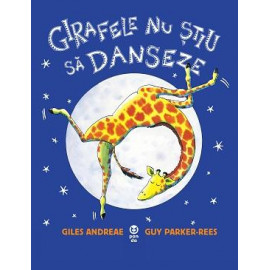 Girafele nu știu să danseze - Giles Andreae