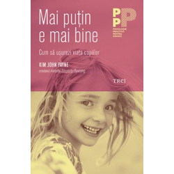 Mai puțin e mai bine. Cum să ușurezi viața copiilor - Kim John Payne Mai puțin e mai bine. Cum să ușurezi viața copiilor - Kim John Payne