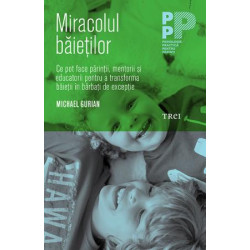 Miracolul băieţilor. Ce pot face părinţii şi educatorii pentru a transforma băieţii în bărbaţi de excepţie - Michael Gurian Miracolul băieţilor. Ce pot face părinţii şi educatorii pentru a transforma băieţii în bărbaţi de excepţie - Michael Gurian