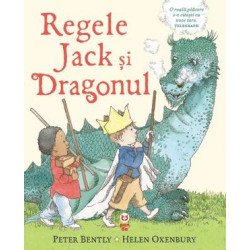 Regele Jack și dragonul - Peter Bently și Helen Oxenbury Regele Jack și dragonul - Peter Bently și Helen Oxenbury