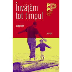 Învăţăm tot timpul - John Holt Învăţăm tot timpul - John Holt