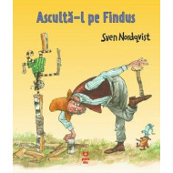 Ascultă-l pe Findus - Sven Nordqvist - seria Pettson și Findus Ascultă-l pe Findus - Sven Nordqvist - seria Pettson și Findus